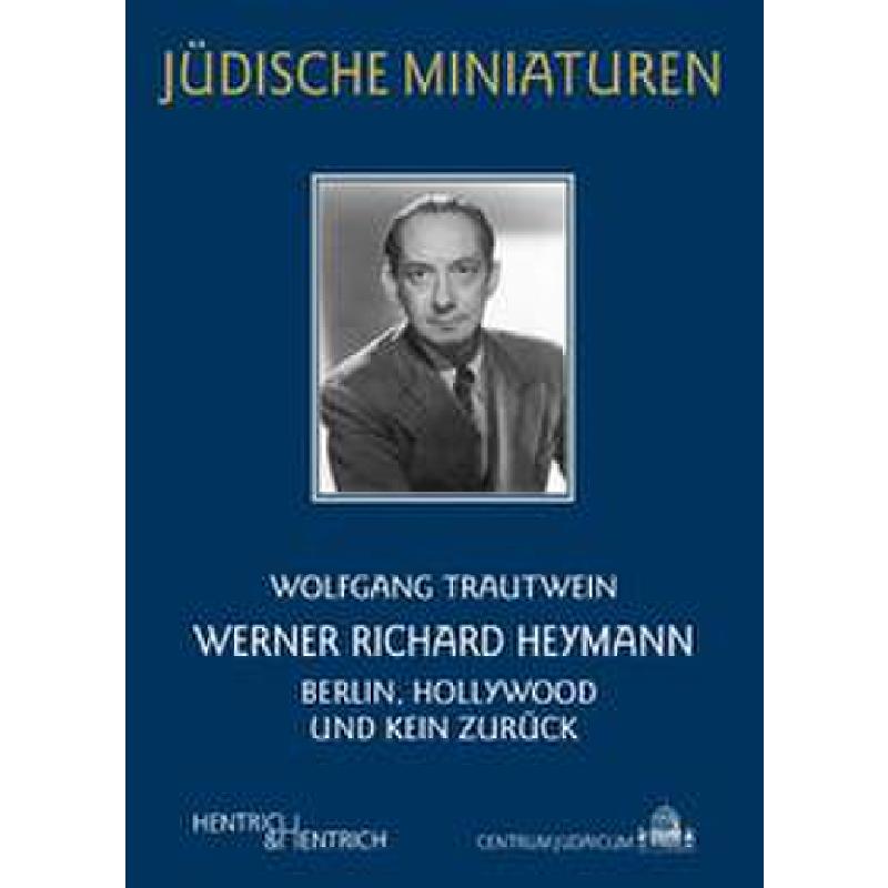 Werner Richard Heymann - Berlin Hollywood und kein Zurück