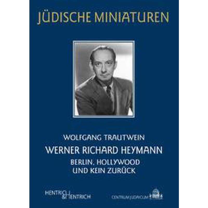 Werner Richard Heymann - Berlin Hollywood und kein Zurück Werner Richard Heymann - Berlin Hollywood und kein Zurück