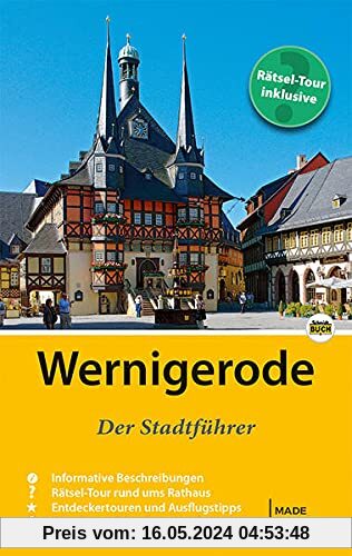 Wernigerode - Der Stadtführer: Auf Entdeckungstour durch die bunte Fachwerkstadt am Harz (Stadt- und Reiseführer)