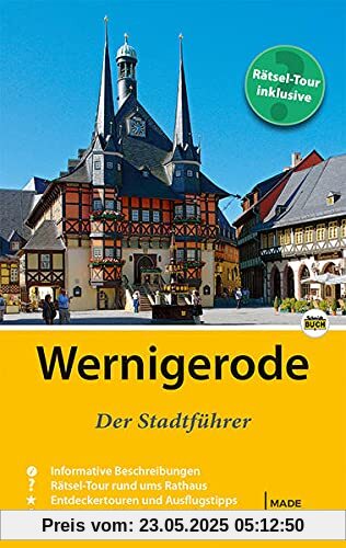 Wernigerode - Der Stadtführer: Auf Entdeckungstour durch die bunte Fachwerkstadt am Harz (Stadt- und Reiseführer)