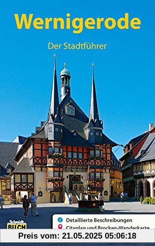 Wernigerode - Der Stadtführer: Ein Führer durch die bunte Stadt am Harz (Stadt- und Reiseführer)