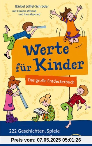 Werte für Kinder: Das große Entdeckerbuch. 222 Geschichten, Spiele und Mit-Mach-Spaß