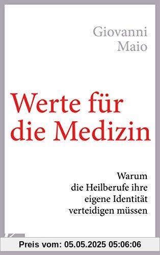 Werte für die Medizin: Warum die Heilberufe ihre eigene Identität verteidigen müssen Werte für die Medizin: Warum die Heilberufe ihre eigene Identität verteidigen müssen