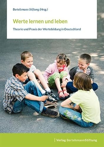 Werte lernen und leben: Theorie und Praxis der Wertebildung in Deutschland