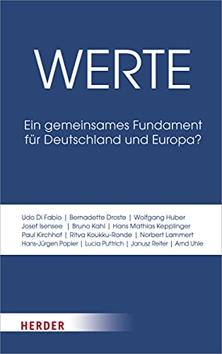 Werte: Ein gemeinsames Fundament für Deutschland und Europa? Werte: Ein gemeinsames Fundament für Deutschland und Europa? von Herder