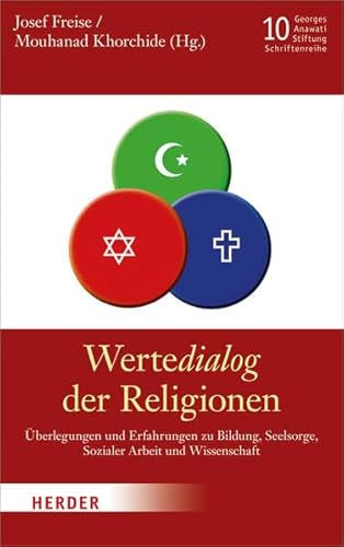 WerteDialog der Religionen: Überlegungen und Erfahrungen zu Bildung, Seelsorge, Sozialer Arbeit und Wissenschaft (Veröffentlichungen der Georges-Anawati-Stiftung - Schriftenreihe)