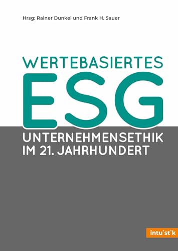 Wertebasiertes ESG: Unternehmensethik im 21. Jahrhundert von INTUISTIK-Verlag