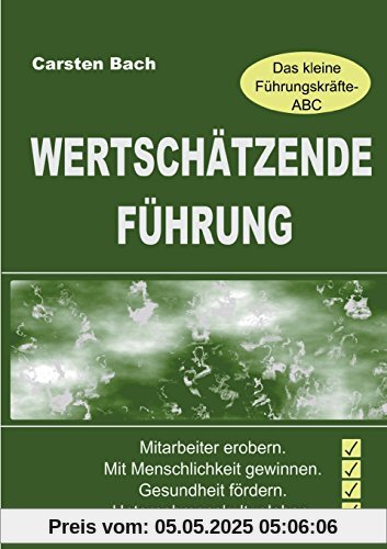 Wertschätzende Führung - Das kleine Führungskräfte-ABC: Mitarbeiter erobern. Mit Menschlichkeit gewinnen. Gesundheit fördern. Unternehmenskultur leben. Wertschätzende Führung - Das kleine Führungskräfte-ABC: Mitarbeiter erobern. Mit Menschlichkeit gewinnen. Gesundheit fördern. Unternehmenskultur leben.