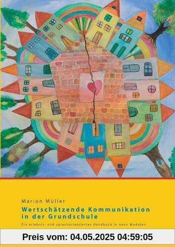 Wertschätzende Kommunikation in der Grundschule: Ein erlebnis- und sprachorientiertes Handbuch in neun Modulen Wertschätzende Kommunikation in der Grundschule: Ein erlebnis- und sprachorientiertes Handbuch in neun Modulen