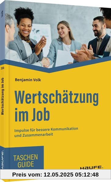 Wertschätzung im Job: Impulse für bessere Kommunikation und Zusammenarbeit (Haufe TaschenGuide)