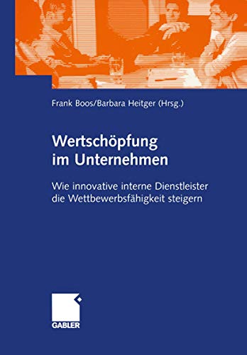 Wertschöpfung im Unternehmen: Wie innovative interne Dienstleister die Wettbewerbsfähigkeit steigern (German Edition)