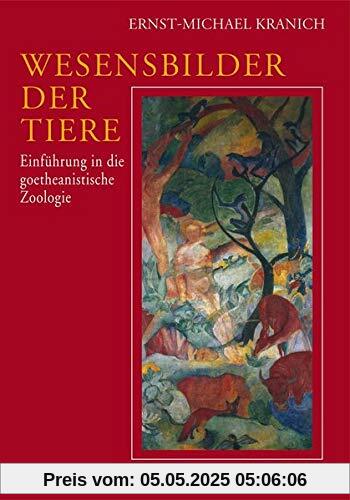 Wesensbilder der Tiere: Einführung in die goethanistische Zoologie Wesensbilder der Tiere: Einführung in die goethanistische Zoologie