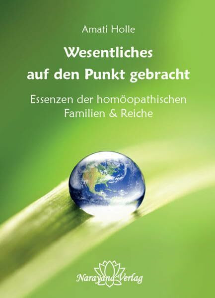 Wesentliches auf den Punkt gebracht: Essenzen der homöopathischen Familien & Reiche