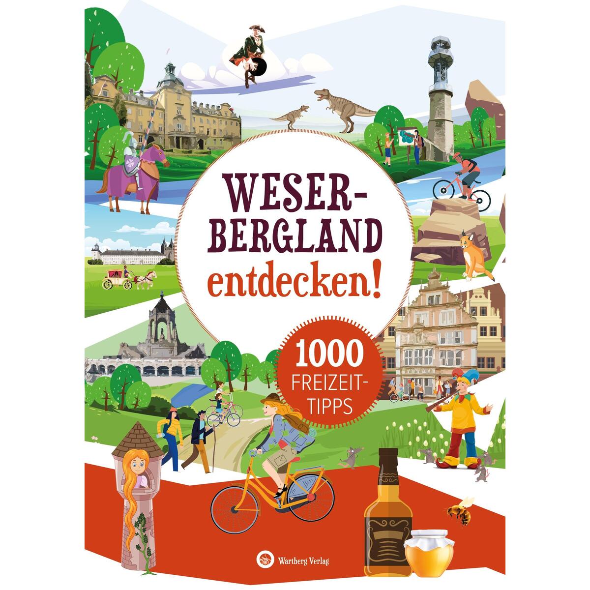 Weserbergland entdecken! 1000 Freizeittipps : Natur, Kultur, Sport, Spaß Weserbergland entdecken! 1000 Freizeittipps : Natur, Kultur, Sport, Spaß von Wartberg Verlag