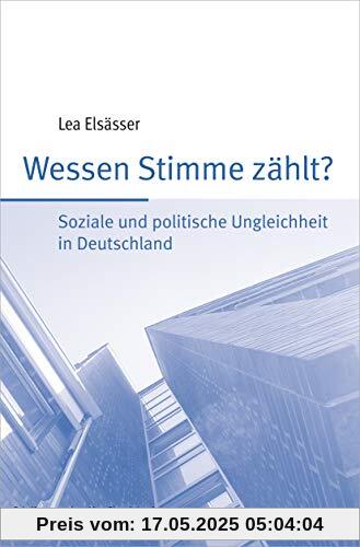 Wessen Stimme zählt?: Soziale und politische Ungleichheit in Deutschland (Schriften aus dem MPI für Gesellschaftsforschung)