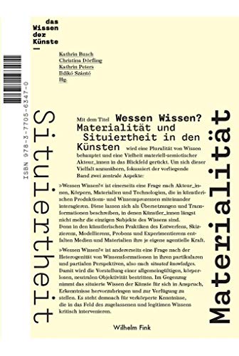 Wessen Wissen?: Materialität und Situiertheit in den Künsten (Schriftenreihe des DFG-Graduiertenkollegs "Das Wissen der Künste")