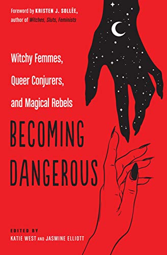 Becoming Dangerous: Witchy Femmes, Queer Conjurers, and Magical Rebels von Weiser Books