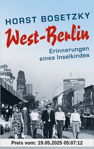 West-Berlin: Erinnerungen eines Insel-Kindes West-Berlin: Erinnerungen eines Insel-Kindes