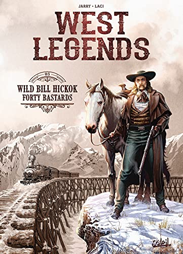 West Legends T05: Wild Bill Hickok - Forty Bastards von SOLEIL