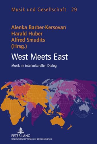 West Meets East: Musik im interkulturellen Dialog (Musik und Gesellschaft, Band 29) von Peter Lang Gmbh, Internationaler Verlag Der Wissenschaften