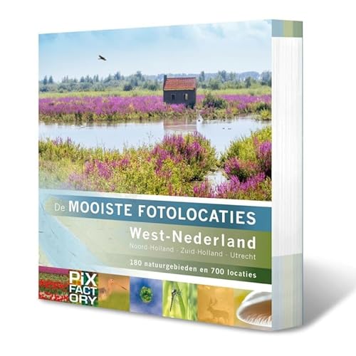 West-Nederland: Noord-Holland, Zuid-Holland en Utrecht : 180 natuurgebieden en 700 locaties (De mooiste fotolocaties, 5) von PiXFACTORY
