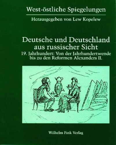 West-östliche Spiegelungen, Bd.3, Deutsche und Deutschland aus russischer Sicht, 19. Jahrhundert: 19. Jahrhundert: Von der Jahrhundertwende bis zu den Reformen Alexanders II.