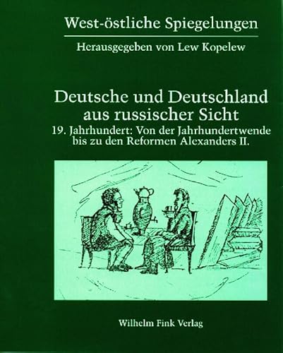 West-östliche Spiegelungen, Bd.3, Deutsche und Deutschland aus russischer Sicht, 19. Jahrhundert: 19. Jahrhundert: Von der Jahrhundertwende bis zu den Reformen Alexanders II. West-östliche Spiegelungen, Bd.3, Deutsche und Deutschland aus russischer Sicht, 19. Jahrhundert: 19. Jahrhundert: Von der Jahrhundertwende bis zu den Reformen Alexanders II.