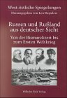 West-östliche Spiegelungen, Bd.4, Russen und Rußland aus deutscher Sicht, 19. / 20. Jahrhundert, von der Bismarckzeit bis zum ersten Weltkrieg West-östliche Spiegelungen, Bd.4, Russen und Rußland aus deutscher Sicht, 19. / 20. Jahrhundert, von der Bismarckzeit bis zum ersten Weltkrieg