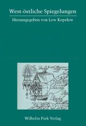 West-östliche Spiegelungen: Reihe A - Russen und Rußland aus deutscher Sicht. Reihe B - Deutsche und Deutschland aus russischer Sicht West-östliche Spiegelungen: Reihe A - Russen und Rußland aus deutscher Sicht. Reihe B - Deutsche und Deutschland aus russischer Sicht von Wilhelm Fink Verlag