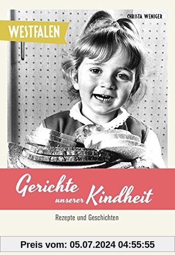 Westfalen - Gerichte unserer Kindheit: Rezepte und Geschichten