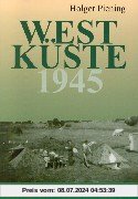 Westküste 1945: Nordfriesland und Dithmarschen am Ende des Zweiten Weltkrieges