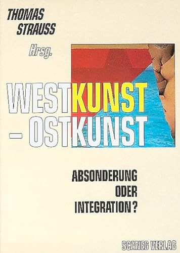 Westkunst - Ostkunst: Absonderung oder Integration?