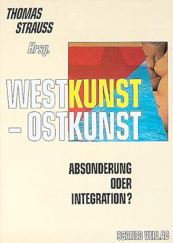 Westkunst - Ostkunst: Absonderung oder Integration? Westkunst - Ostkunst: Absonderung oder Integration?