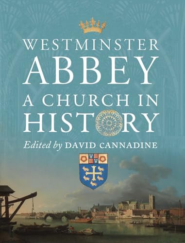 Westminster Abbey - A Church in History (Paul Mellon Centre for Studies in British Art)
