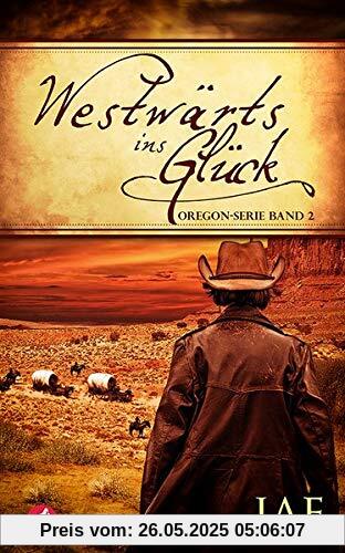 Westwärts ins Glück: Band 2 (Oregon Serie, Band 2)