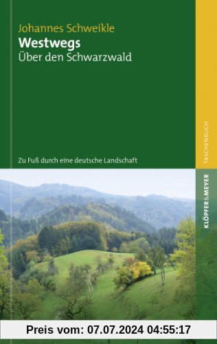 Westwegs: Über den Schwarzwald. Zu Fuß durch eine deutsche Landschaft