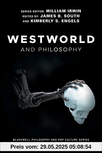 Westworld and Philosophy (Blackwell Philosophy and Pop Culture)