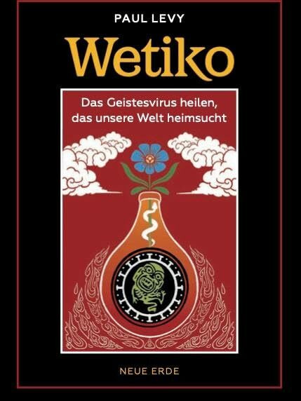 Wetiko: Das Geistesvirus heilen, das unsere Welt heimsucht Wetiko: Das Geistesvirus heilen, das unsere Welt heimsucht
