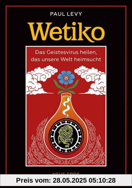 Wetiko: Das Geistesvirus heilen, das unsere Welt heimsucht