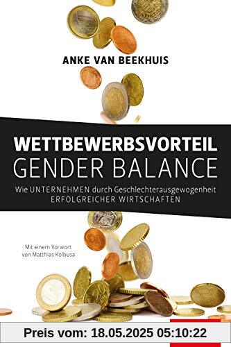 Wettbewerbsvorteil Gender Balance: Wie Unternehmen durch Geschlechterausgewogenheit erfolgreicher wirtschaften (Dein Business)