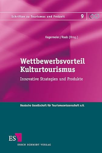 Wettbewerbsvorteil Kulturtourismus: Innovative Strategien und Produkte (Schriften zu Tourismus und Freizeit)