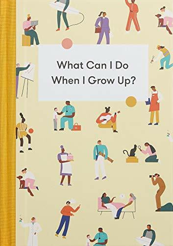 What Can I Do When I Grow Up?: A Young Person's Guide to Careers, Money – and the Future What Can I Do When I Grow Up?: A Young Person's Guide to Careers, Money – and the Future