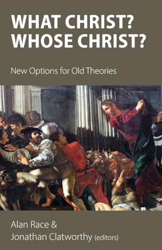 What Christ? Whose Christ?: New Options for Old Theories von Sacristy Press