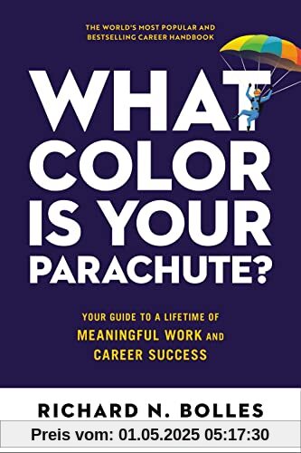 What Color Is Your Parachute?: Your Guide to a Lifetime of Meaningful Work and Career Success What Color Is Your Parachute?: Your Guide to a Lifetime of Meaningful Work and Career Success