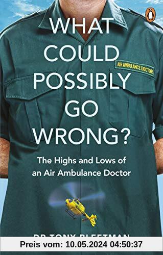 What Could Possibly Go Wrong?: The Highs and Lows of an Air Ambulance Doctor