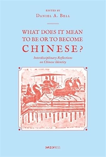 What Does It Mean to Be or to Become Chinese?: Interdiciplinary Reflections on Chinese Identity What Does It Mean to Be or to Become Chinese?: Interdiciplinary Reflections on Chinese Identity von Chinese University of Hong Kong Press