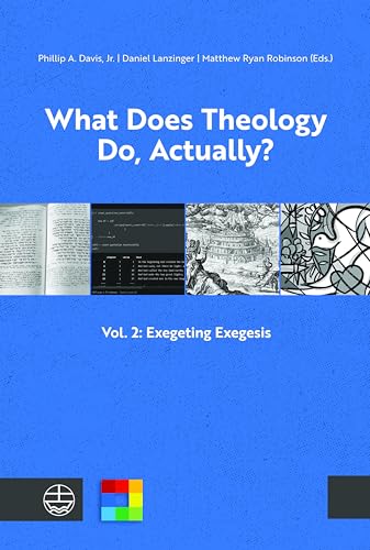 What Does Theology Do, Actually?: Vol. 2: Exegeting Exegesis