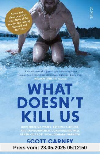 What Doesn't Kill Us: how freezing water, extreme altitude, and environmental conditioning will renew our lost evolutionary strength