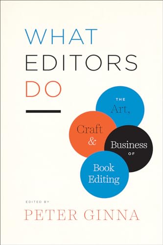 What Editors Do: The Art, Craft, and Business of Book Editing (Chicago Guides to Writing, Editing, and Publishing) von University of Chicago Press