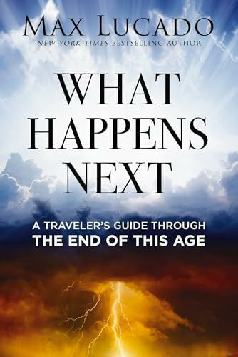 What Happens Next: A Traveler’s Guide Through the End of This Age What Happens Next: A Traveler’s Guide Through the End of This Age